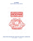 Everything Is Fine A3 Prints
